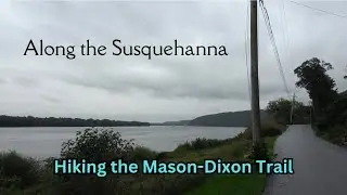 Along the Susquehanna ~ Hiking the Mason-Dixon Trail