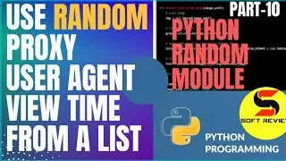 how to pick random proxy, user agent, view time, from a list to open website using python part-10