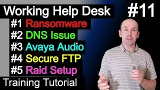 Working Help Desk Tickets, Ransomware, DNS Issue, Avaya Headset Audio Problem, Secure FTP, RAID 1 Q