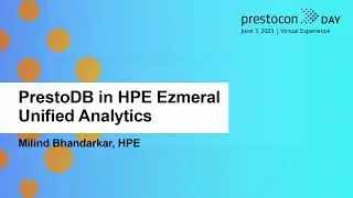 PrestoDB in HPE Ezmeral Unified Analytics - Milind Bhandarkar, HPE