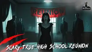 TRUE Scary High School Reunion Horror Stories | Bedtime stories creepypasta Nightmares