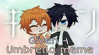 Umbrella gacha meme // Given - mafuyu x uenoyama