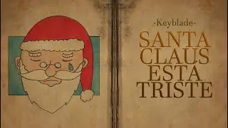 Keyblade - Santa Claus Está Triste (Lyric Video)