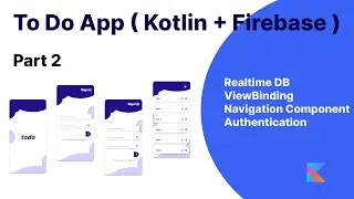 To-Do App in Kotlin ( Firebase )  - Part 2  ( Android Studio 2022 