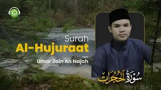 Surah Al Hujuraat سورة الحجرات - Umar Zain An Najah | Tadabbur Daily
