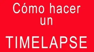 Cómo hacer un Timelapse. Parte 1. Doblejotafoto