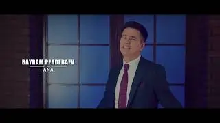 Bayram Perdebaev - Ana (Official Music Video)