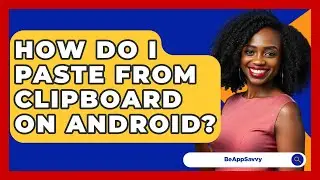How Do I Paste From Clipboard On Android? - Be App Savvy
