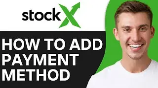 HOW TO ADD PAYMENT METHOD ON STOCKX (2024)