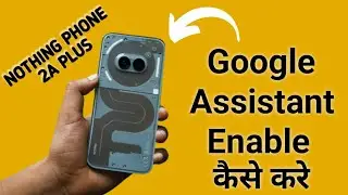 how to enable Google assistant in nothing phone 2a Plus, Google assistant enable kaise karen