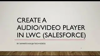 Create a Audio/Video Player in LWC | Salesforce | Project