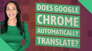 Does Google Chrome automatically translate?