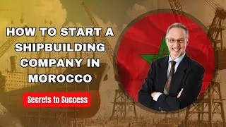 How to Start a Shipbuilding Company in Morocco - 7 Easy Steps!