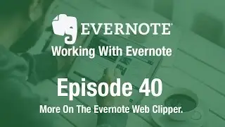 Working With Evernote | Ep 40 | More on The Web Clipper