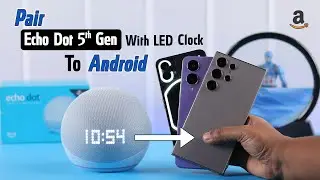 Echo Dot 5th Gen With Clock: How to Connect with Android!