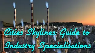 Cities Skylines Guide - Industry Specialisations (FARMING, OIL, ORE & FORESTRY)