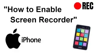 How to Enable iPhone Screen Recorder | Quick Tutorial