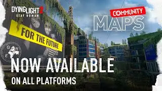 Dying Light 2 Stay Human — Community Maps Available on Consoles!