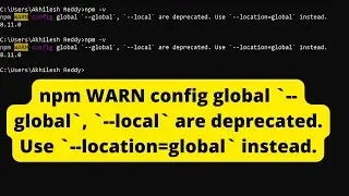npm WARN config global `global`, `local` are deprecated. Use `location=global` instead.