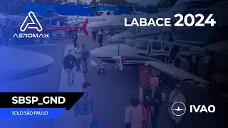 🔵[ LIVE-SBSP]🔵🗼LABACE 2024 AO VIVO | SBSP_GND | LIVE SOLO SÃO PAULO | IVAO