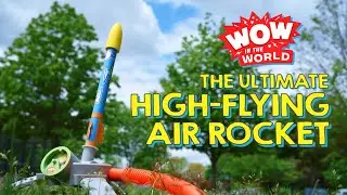 Wow in the World: The Ultimate High-Flying Air Rocket