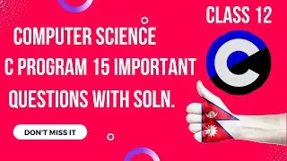 CLASS 12 C PROGRAM ALL IMPORTANT QUESTIONS WITH SOLUTIONS - NEB CLASS 12 COMPUTER SCIENCE