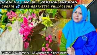 GCAM 8.4 LMC VERSION + CONFIG 💦ESSE AESTHETIC FULLCOLOUR, MENYALA BOSKU KAMERA ANDROUD