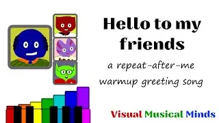 Hello to my friends ~ A Greeting Warmup Song