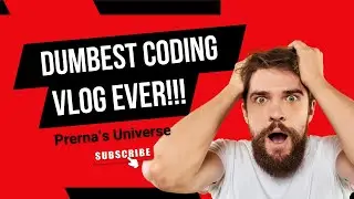 Dumbest Coding Vlog Ever!!! | DCVE | Python Series | Ep6 | 