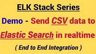 Demo - Send  CSV data to Elastic search in Realtime |  How to use CSV filter  in logstash