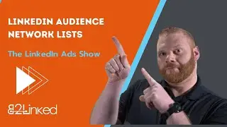 LinkedIn Audience Network Lists - EP 150