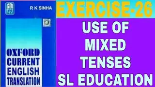 EXERCISE -26, OXFORD CURRENT ENGLISH TRANSLATION, USE OF MIX TENSES, SL EDUCATION I