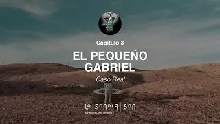 ¿HABLAS MIEDO? - Capítulo 3 - Caso Real - El Pequeño Gabriel - LA SONORA PODCASTING