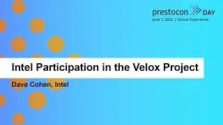 Intel Participation in the Velox Project - Dave Cohen, Intel