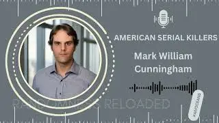 Unmasking Mark William Cunningham: The California Serial Killer Who Shocked America