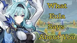 What Eula Says About You - Genshin Impact