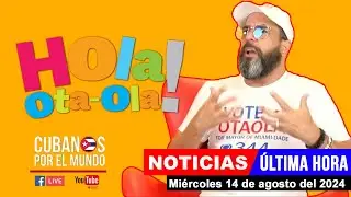 Alex Otaola en vivo, últimas noticias de Cuba - Hola! Ota-Ola (miércoles 14 de agosto del 2024)