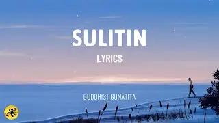 Sulitin (LYRICS) - Guddhist Gunatita