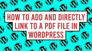 How to Add and Directly Link to a PDF File in WordPress