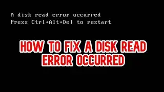 (SOLVED) How To Fix  Disk Read Error Occurred (FIXED)