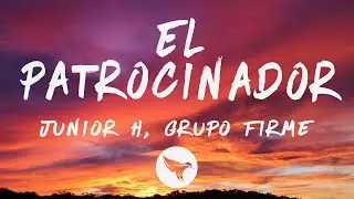 Junior H, Grupo Firme - El Patrocinador (Letra/Lyrics)