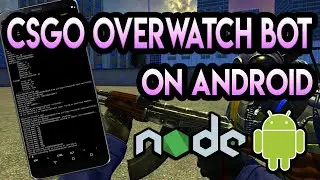 CS GO Overwatch Bot on Android | NodeJS on Android Phones 2020