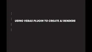 USING VERAS PLUGIN TO CREATE AI RENDERS