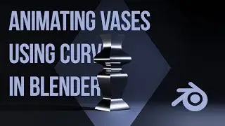 Blender — Walkthrough Nō001 • Animating Vases Using Curves Only • 19.07.2018