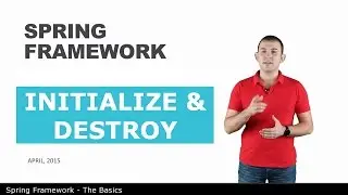 Initialize & Destroy - 5 - The Basics of Spring Framework