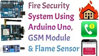 Fire Security System Using Arduino,GSM Module & Flame Sensor || Tech Undefined
