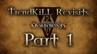 The Elder Scrolls III: Morrowind - TrendKiLL Revisits Morrowind - Part 1 (redone)