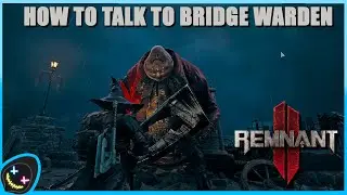 Remnant 2 | How to talk to the bridge warden