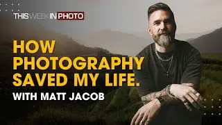 How Photography Saved My Life – With Matt Jacob