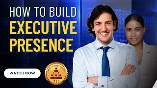 How to Build EXECUTIVE Presence